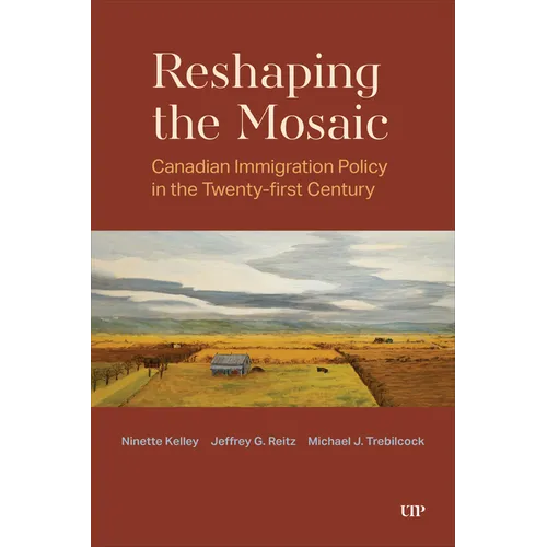 Reshaping the Mosaic: Canadian Immigration Policy in the Twenty-First Century