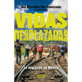 Vidas Desplazadas: La Migración En México / Displaced Lives. the History of Migration in Mexico