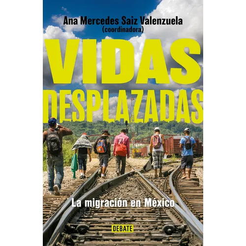 Vidas Desplazadas: La Migración En México / Displaced Lives. the History of Migration in Mexico