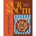 Our South: Black Food Through My Lens - A Cookbook