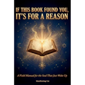 If This Book Found You, It's For A Reason: A Field Manual for the Soul That Just Woke Up