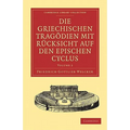 Die Griechischen Tragödien Mit Rücksicht Auf Den Epischen Cyclus