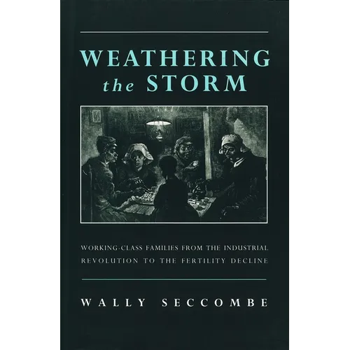 Weathering the Storm: Working-Class Families from the Industrial Revolution to the Fertility Decline