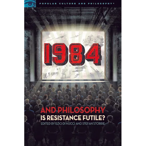 1984 and Philosophy: Is Resistance Futile?