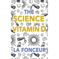 The Science of Vitamin D: Everything You Need to Know About Vitamin D