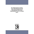 Der Mathematische Gedanke in Der Welt; Plaudereien Und Betrachtungen Eines Alten Mathematikers, Von Dr. Christian Beyel.