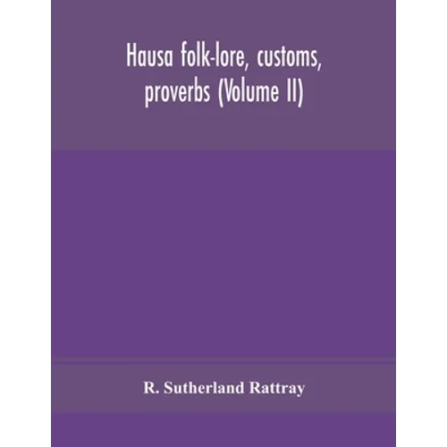Hausa Folk-Lore, Customs, Proverbs (Volume Ii)