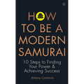 How to Be a Modern Samurai: 10 Steps to Finding Your Power & Achieving Success
