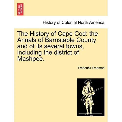 The History of Cape Cod: the Annals of Barnstable County and of its several towns, including the district of Mashpee. Vol. I. - Paperback