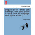 Elegy on Sir W. Forbes, Bart. of Pitsligo. with Other Pieces in Verse. [with an Autograph Letter by the Author.]