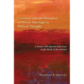 Covenant and the Metaphor of Divine Marriage in Biblical Thought