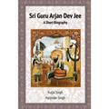 Sri Guru Arjan Dev Jee - A Short Biography