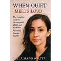 When Quiet Meets Loud: The Complete Guide to Thriving with ADHD and Borderline Personality Disorder Together