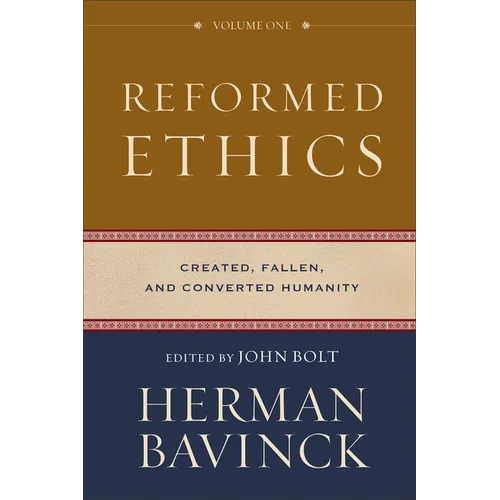 Reformed Ethics, Volume 1: Created, Fallen, and Converted Humanity