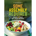 Some Assembly Required: Fresh and Easy No-Cook Recipes