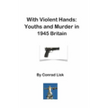 With Violent Hands: Youths and Murder in 1945 Britain