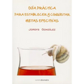 Guia Practica Para Establecer Y Conquistar Metas Efectivas = Practical Guide to Establish Effective Goals and Conquering