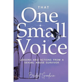 That One Small Voice: Lessons & Actions from a Sexual Abuse Survivor