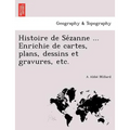Histoire de Sézanne ... Enrichie de cartes, plans, dessins et gravures, etc.