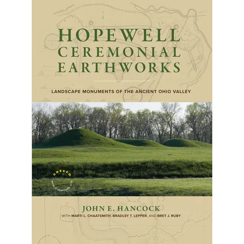 Hopewell Ceremonial Earthworks: Landscape Monuments of the Ancient Ohio Valley