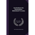 Geschiedenis Der Universiteits-Bibliotheek Te Leiden
