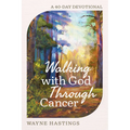 Walking with God Through Cancer: A 40-Day Devotional
