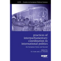 Practices of Interparliamentary Coordination in International Politics: The European Union and Beyond