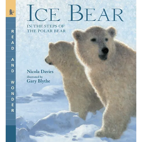 Ice Bear: In the Steps of the Polar Bear: Read and Wonder