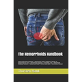 The Hemorrhoids Handbook: Hemorrhoids Home Remedies - Hemorrhoids Causes, Symptoms, Therapy for Hemorrhoids no more - Hemorrhoids Pregnancy - Pr