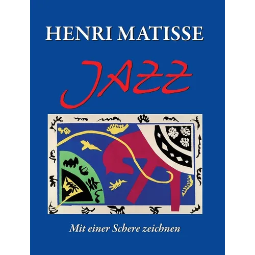 Henri Matisse JAZZ: Mit einer Schere zeichnen