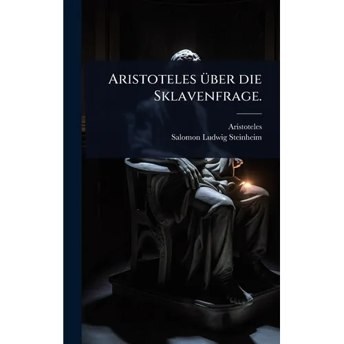 Aristoteles Ã1/4ber die Sklavenfrage.