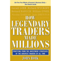 How Legendary Traders Made Millions: Profiting from the Investment Strategies of the Gretest Traders of All Time