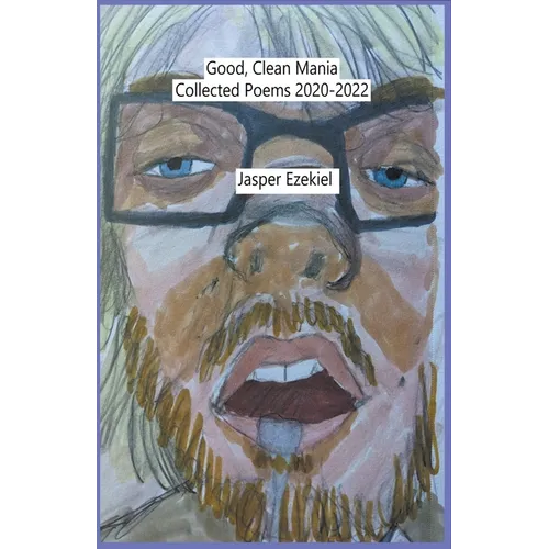 Good, Clean Mania: Collected Poems 2020-2022