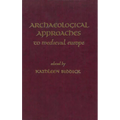 Archaeological Approaches to Medieval Europe