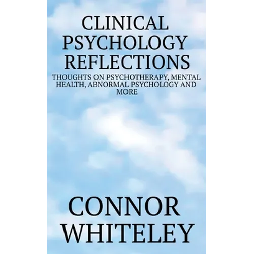 Clinical Psychology Reflections: Thoughts On Psychotherapy, Mental Health, Abnormal Psychology And More