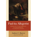Paul the Allegorist: Galatians 4:21-31 and Its Implications for Understanding Paul as an Interpreter of Scripture