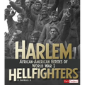 Harlem Hellfighters: African-American Heroes of World War I