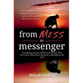 From Mess to Messenger: 10 Inspiring Stories of Men and Women Who Overcame Obstacles to Become a Mouthpiece for God