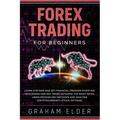 Forex Trading For Beginners: Learn Systems And Get Financial Freedom Investing With Swing And Day Trade Catching The Right News, Using Psychology M