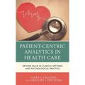 Patient-Centric Analytics in Health Care: Driving Value in Clinical Settings and Psychological Practice