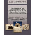 Title Guarantee and Trust Company, Petitioner, V. Frank Collis Bowers, Executor, Etc. U.S. Supreme Court Transcript of Record with Supporting Pleading