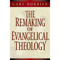 The Remaking of Evangelical Theology