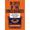 In Spite of the Consequences: Prison Letters on Exoneration, Abolition, and Freedom