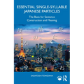 Essential Single-Syllable Japanese Particles: The Basis for Sentence Construction and Meaning