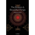 The Broken & Beautiful Things: A Collection of Poetry