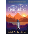 The Proud Addict: "Gain a new self-righteous grip on your sobriety and be proud of what you were born to be"