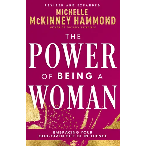 The Power of Being a Woman: Embracing Your God-Given Gift of Influence