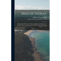 Men of Hawaii; a Biographical Reference Library, Complete and Authentic, of the Men of Note and Substantial Achievement in the Hawaiian Islands ... V.