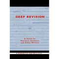 Deep Revision: A Guide for Teachers, Students, and Other Writers