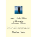 1001 And More Amazing Success Quotes: Read over 1,000 success quotes from the most famous in people in history.
